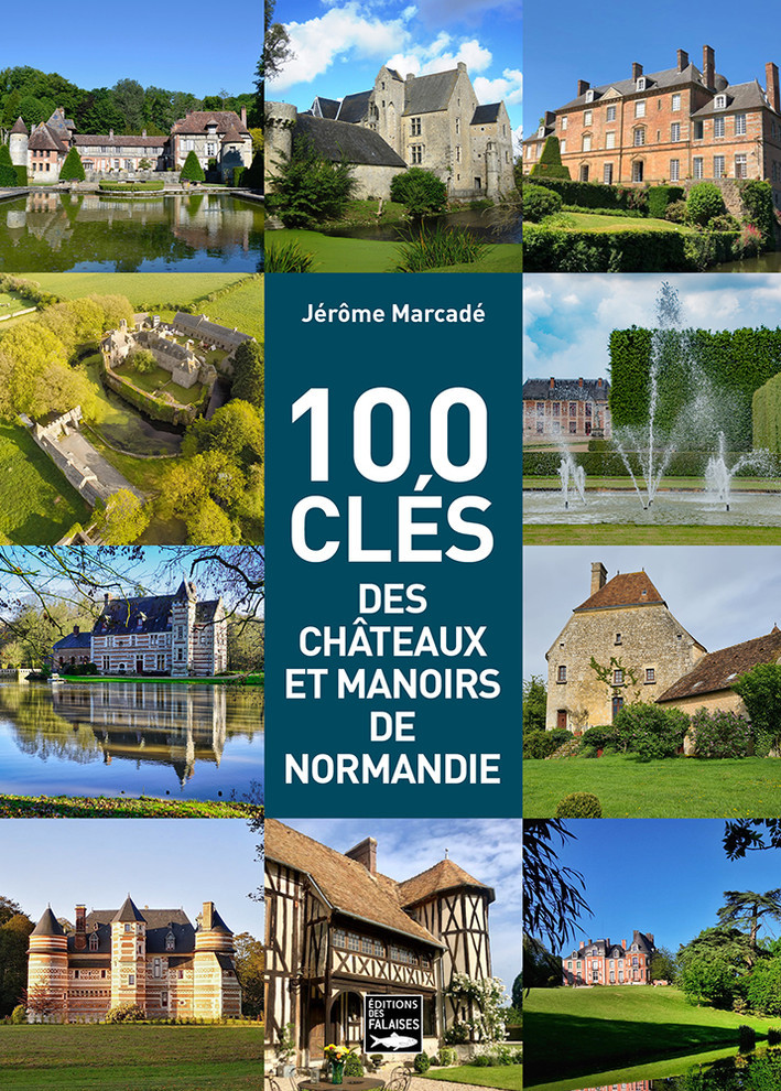 100 clés des manoirs et châteaux de Normandie
