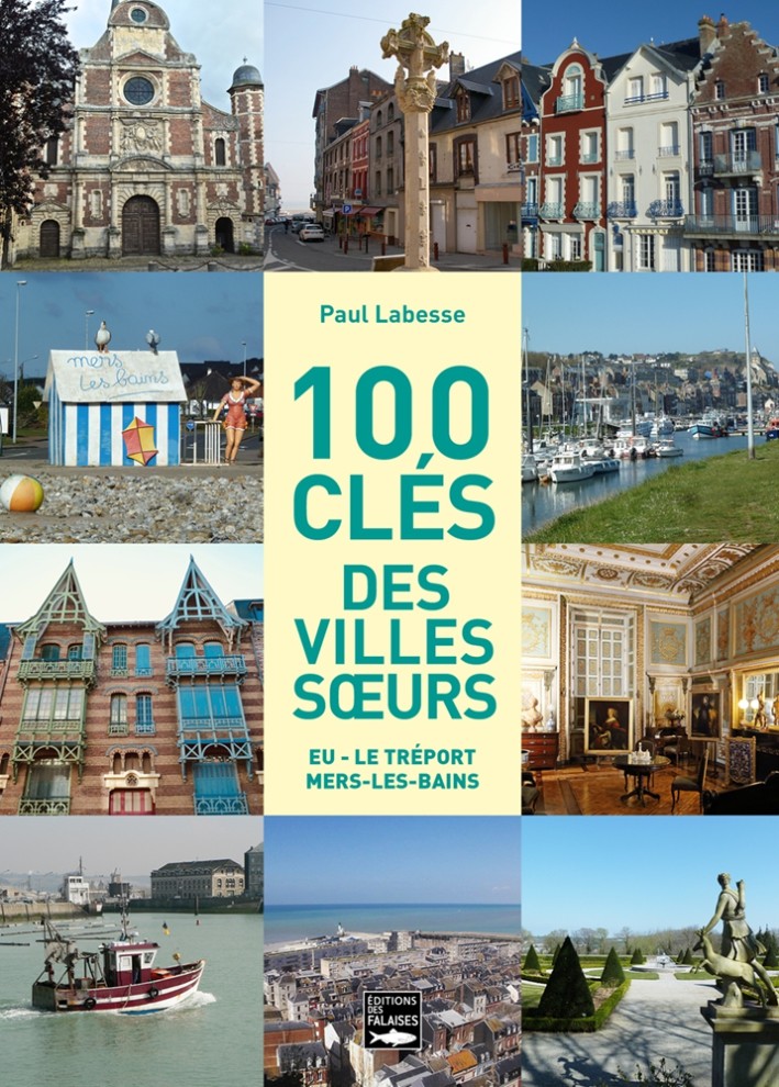 100 clés des villes sœurs. Eu - Le Tréport - Mers-les-Bains 100 clés des villes sœurs. Eu - Le Tréport - Mers-les-Bains