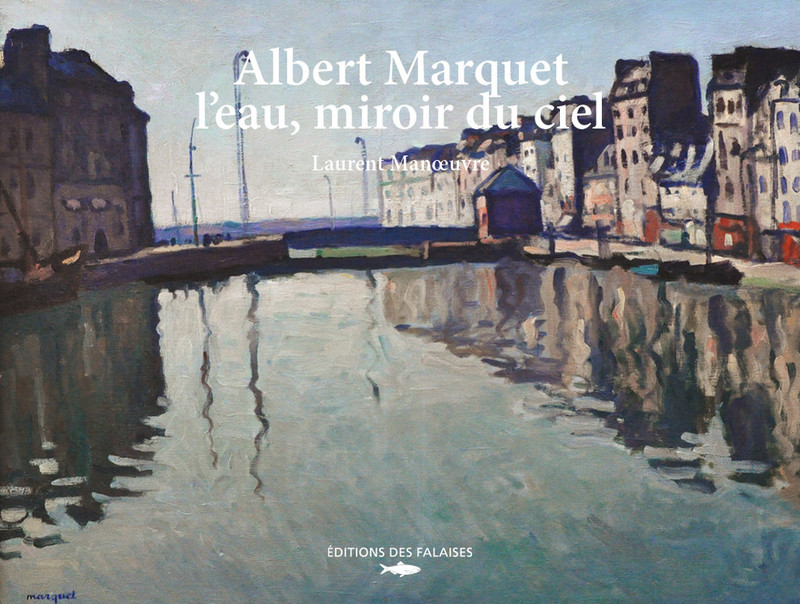 Albert Marquet, l'eau miroir du ciel Albert Marquet, l'eau miroir du ciel