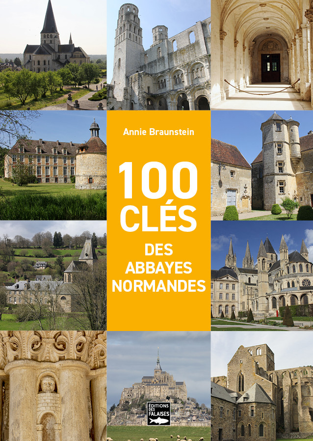 100 clés des abbayes normandes 100 clés des abbayes normandes
