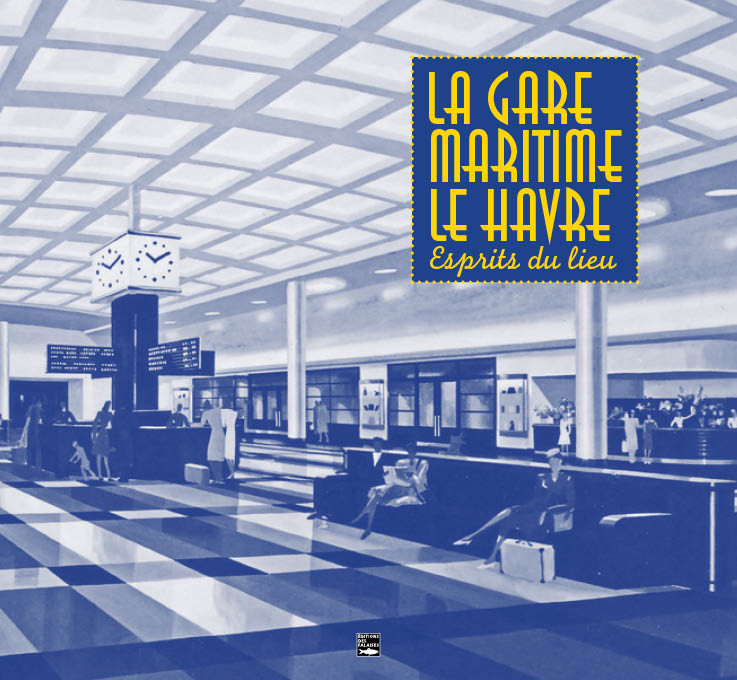 La Gare maritime du Havre, l'esprit du lieu La Gare maritime du Havre, l'esprit du lieu