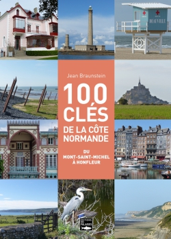 100 clés de la côte normande, du Mont-Saint-Michel à Honfleur