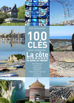 100 clés de la côte normande, du Havre au Tréport