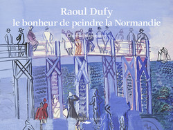 Raoul Dufy, le bonheur de peindre la Normandie