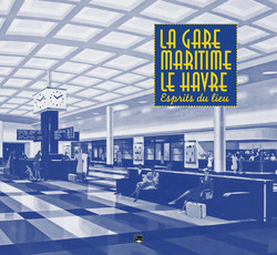 La Gare maritime du Havre, l'esprit du lieu