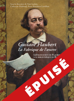 Gustave Flaubert, la fabrique de l'oeuvre