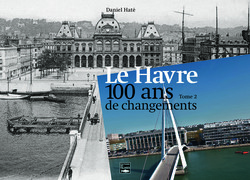 Le Havre, 100 ans de Changements. Tome 2